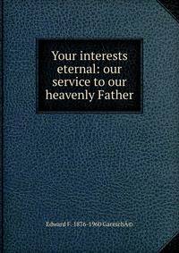Your interests eternal: our service to our heavenly Father