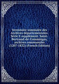 Inventaire sommaire des Archives departementales. Serie E supplement. Saint-Bertrand-de-Comminges, archives communales (1207-1832) (French Edition)
