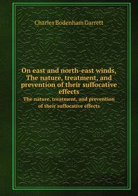On east and north-east winds,. The nature, treatment, and prevention of their suffocative effects