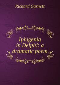 Iphigenia in Delphi: a dramatic poem.