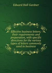 Effective business letters; their requirements and preparation, with specific directions for the various types of letters commonly used in business