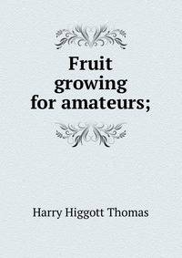 Fruit growing for amateurs;