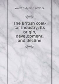 The British coal-tar industry: its origin, development, and decline