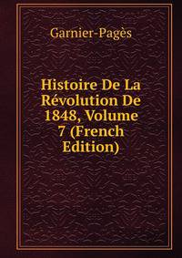 Histoire De La Revolution De 1848, Volume 7 (French Edition)