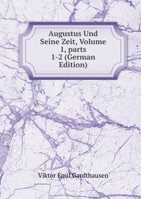 Augustus Und Seine Zeit, Volume 1, parts 1-2 (German Edition)