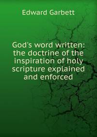 God's word written: the doctrine of the inspiration of holy scripture explained and enforced