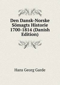Den Dansk-Norske Somagts Historie 1700-1814 (Danish Edition)