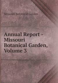 Annual Report - Missouri Botanical Garden, Volume 3