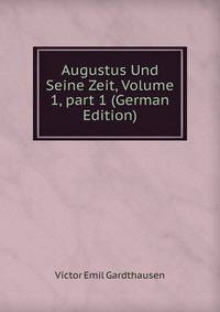 Augustus Und Seine Zeit, Volume 1, part 1 (German Edition)