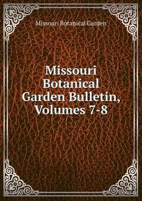 Missouri Botanical Garden Bulletin, Volumes 7-8