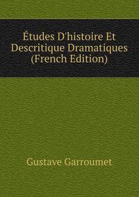 ?tudes D'histoire Et Descritique Dramatiques (French Edition)
