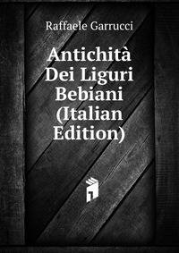 Antichita Dei Liguri Bebiani (Italian Edition)