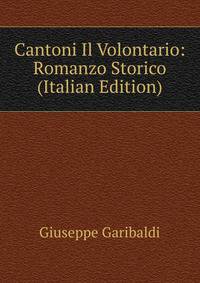 Cantoni Il Volontario: Romanzo Storico (Italian Edition)