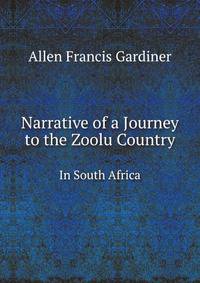 Narrative of a Journey to the Zoolu Country. In South Africa