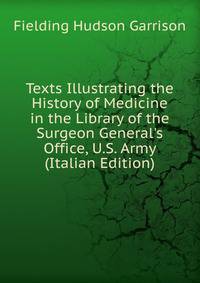 Texts Illustrating the History of Medicine in the Library of the Surgeon General's Office, U.S. Army (Italian Edition)