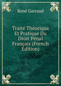 Traite Theorique Et Pratique Du Droit Penal Francais (French Edition)