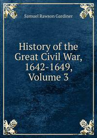 History of the Great Civil War, 1642-1649, Volume 3