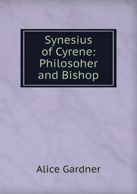 Synesius of Cyrene: Philosoher and Bishop