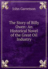 The Story of Billy Owen: An Historical Novel of the Great Oil Industry