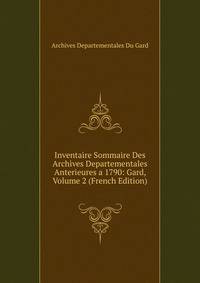 Inventaire Sommaire Des Archives Departementales Anterieures a 1790: Gard, Volume 2 (French Edition)