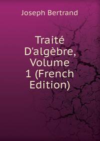 Trait? D'alg?bre, Volume 1 (French Edition)