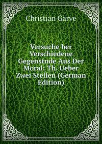 Versuche ber Verschiedene Gegenstnde Aus Der Moral: Th. Ueber Zwei Stellen (German Edition)