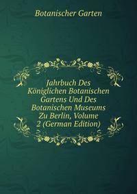 Jahrbuch Des Koniglichen Botanischen Gartens Und Des Botanischen Museums Zu Berlin, Volume 2 (German Edition)