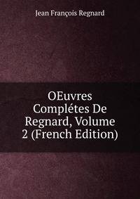 OEuvres Completes De Regnard, Volume 2 (French Edition)