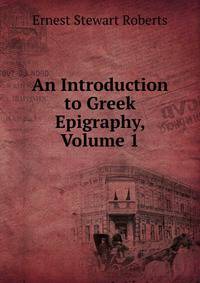 An Introduction to Greek Epigraphy, Volume 1
