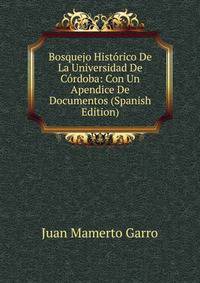 Bosquejo Historico De La Universidad De Cordoba: Con Un Apendice De Documentos (Spanish Edition)
