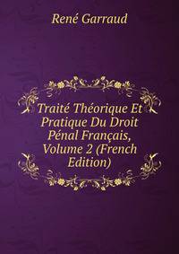 Traite Theorique Et Pratique Du Droit Penal Francais, Volume 2 (French Edition)