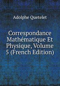 Correspondance Mathematique Et Physique, Volume 5 (French Edition)