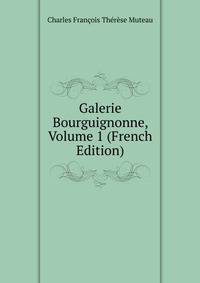 Galerie Bourguignonne, Volume 1 (French Edition)