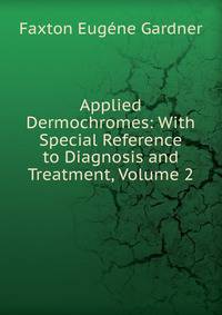 Applied Dermochromes: With Special Reference to Diagnosis and Treatment, Volume 2