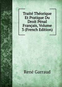 Traite Theorique Et Pratique Du Droit Penal Francais, Volume 3 (French Edition)