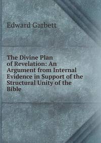 The Divine Plan of Revelation: An Argument from Internal Evidence in Support of the Structural Unity of the Bible .