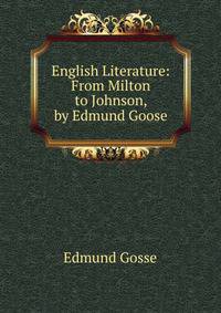 English Literature: From Milton to Johnson, by Edmund Goose