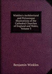 Winkles's Architectural and Picturesque Illustrations of the Cathedral Churches of England and Wales, Volume 3