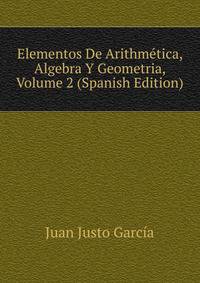 Elementos De Arithmetica, Algebra Y Geometria, Volume 2 (Spanish Edition)