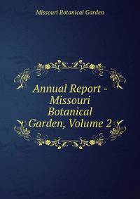 Annual Report - Missouri Botanical Garden, Volume 2