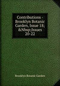 Contributions - Brooklyn Botanic Garden, Issue 18;&amp;Nbsp;Issues 20-22