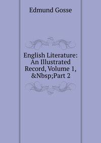 English Literature: An Illustrated Record, Volume 1,&amp;Nbsp;Part 2