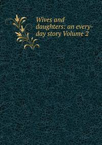 Wives and daughters: an every-day story Volume 2