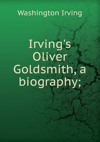 Irving's Oliver Goldsmith, a biography;