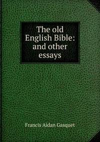 The old English Bible: and other essays