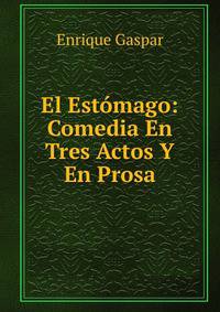 El Estomago: Comedia En Tres Actos Y En Prosa