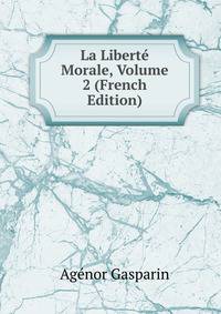 La Liberte Morale, Volume 2 (French Edition)