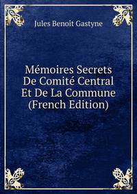 Memoires Secrets De Comite Central Et De La Commune (French Edition)