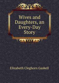 Wives and Daughters, an Every-Day Story