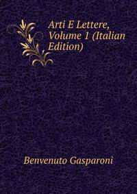 Arti E Lettere, Volume 1 (Italian Edition)